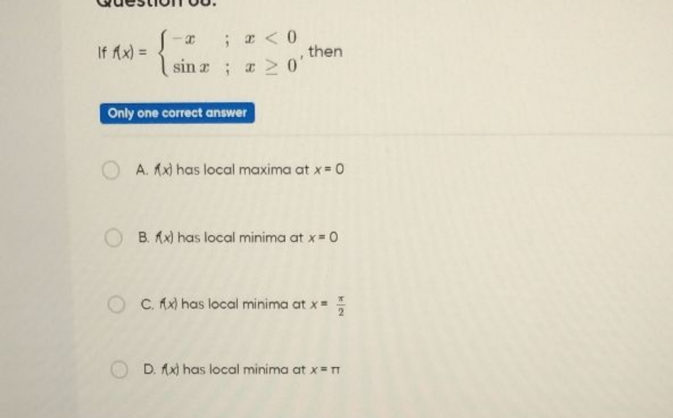 If f(x)={−xsinx​;x<0;x≥0​, then

Only one correct answer
A. f(x) has l