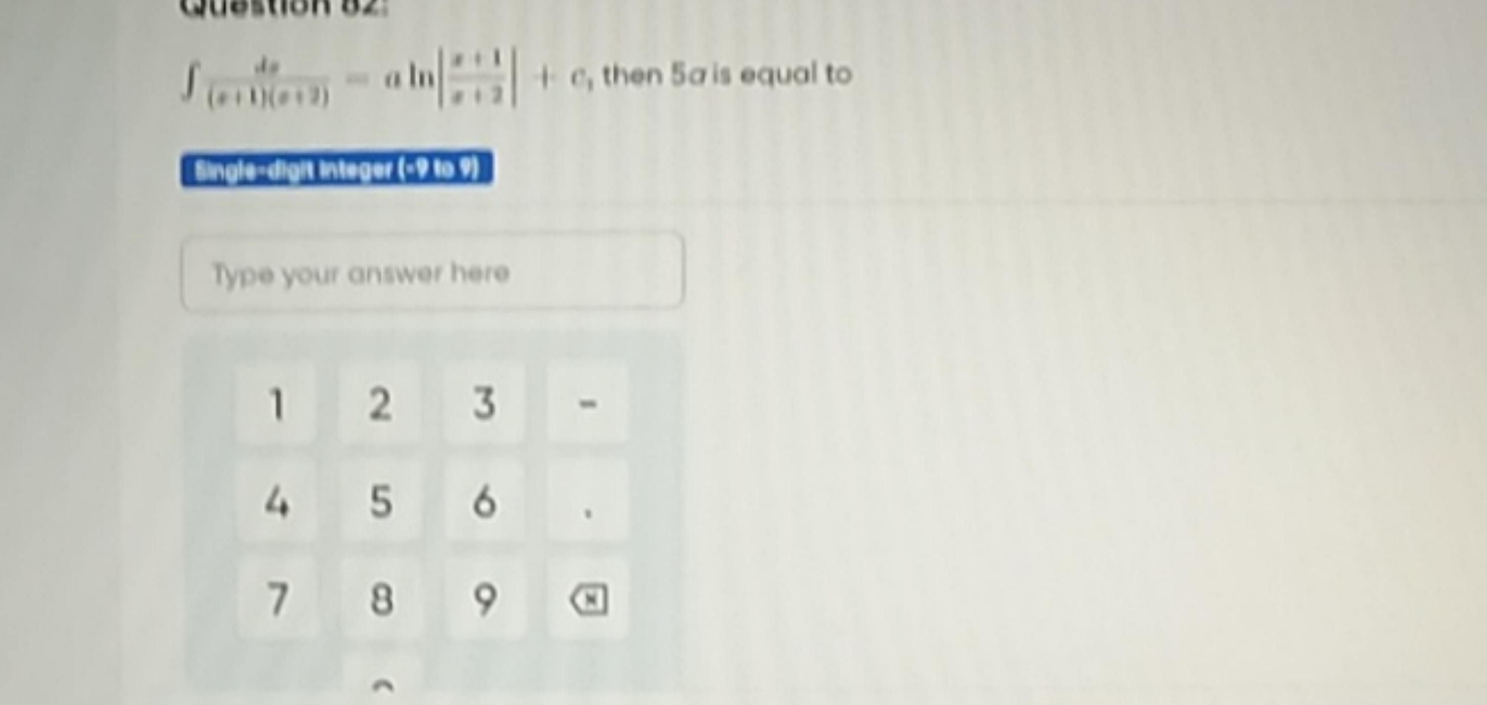 ∫(++1)(++1)​=aln∣∣​+i22+1​∣∣​+c1​ then 5a is equal to

Type your answe