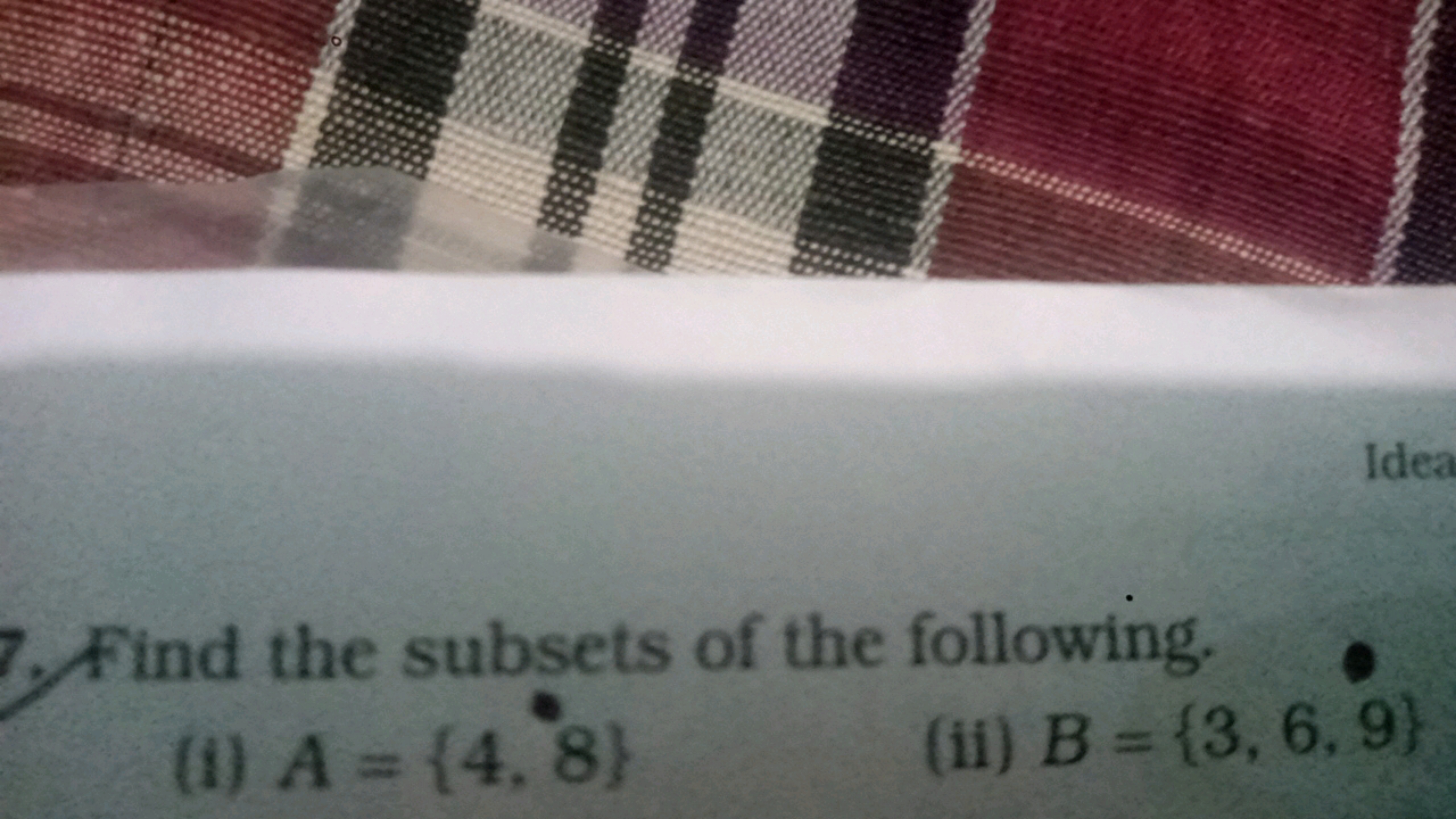 7. Find the subsets of the following.
(i) A={4,8}
(ii) B={3,6,9}