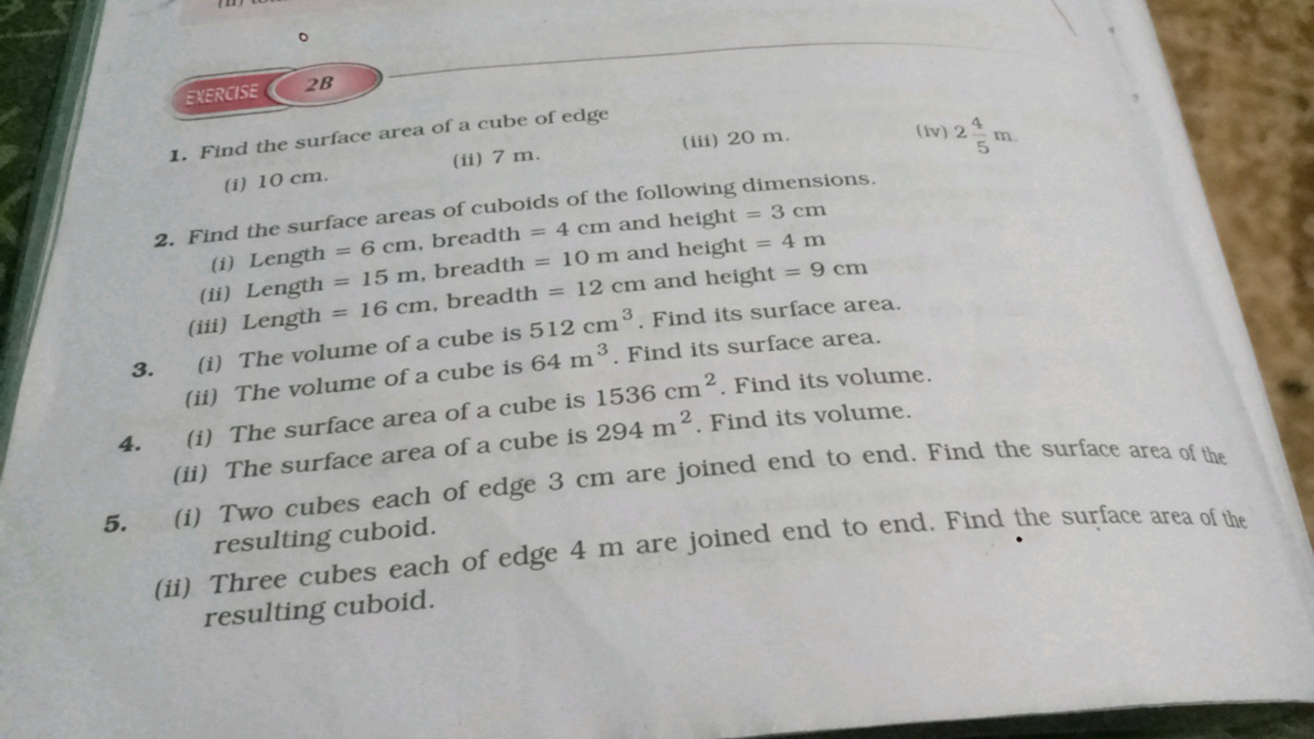 EXERCISE 2B
1. Find the surface area of a cube of edge
(f) 10 cm.
(ii)