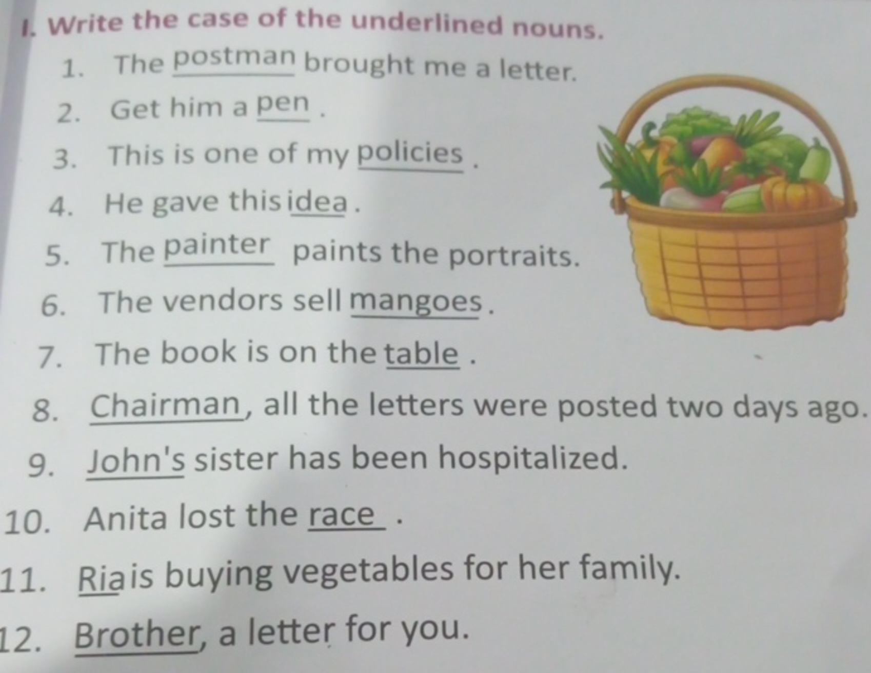 1. Write the case of the underlined nouns.
1. The postman brought me a