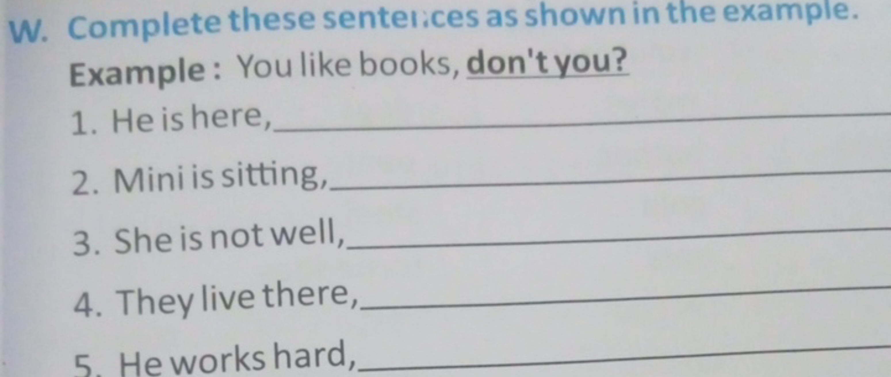 W. Complete these sentelices as shown in the example.

Example: You li