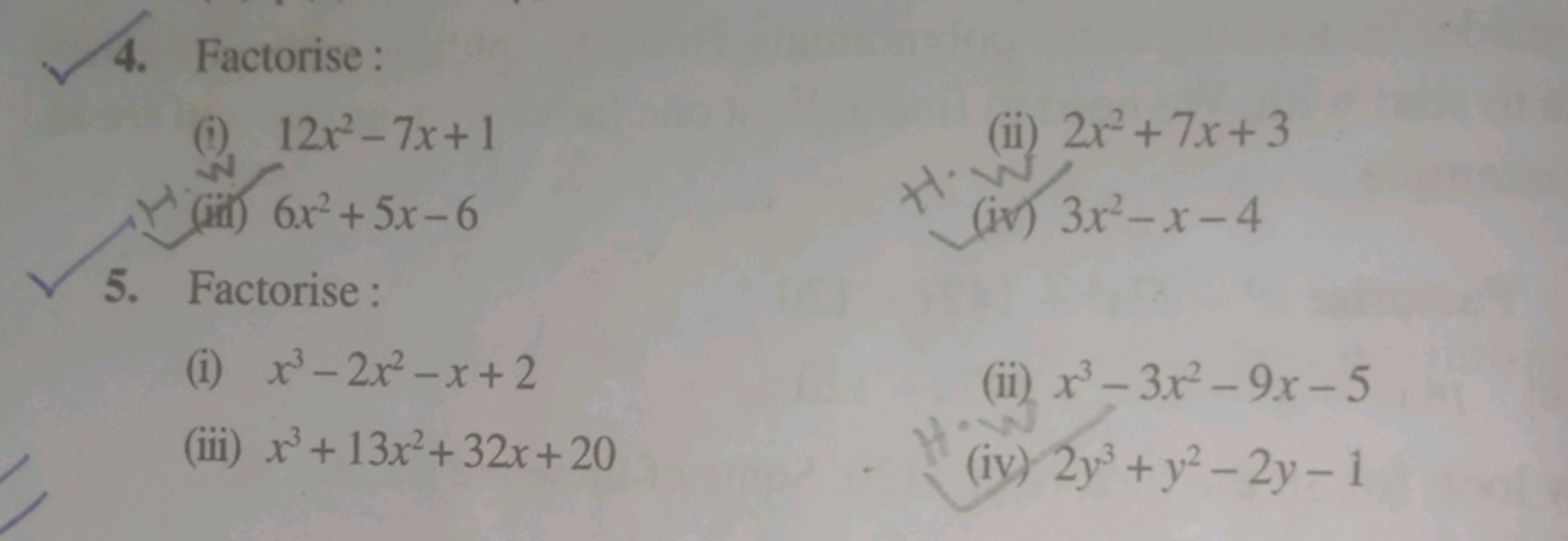 4. Factorise:
12x²-7x+1
(ii) 6x²+5x-6
✓ 5. Factorise:
(i) x³-2x²-x+2
(