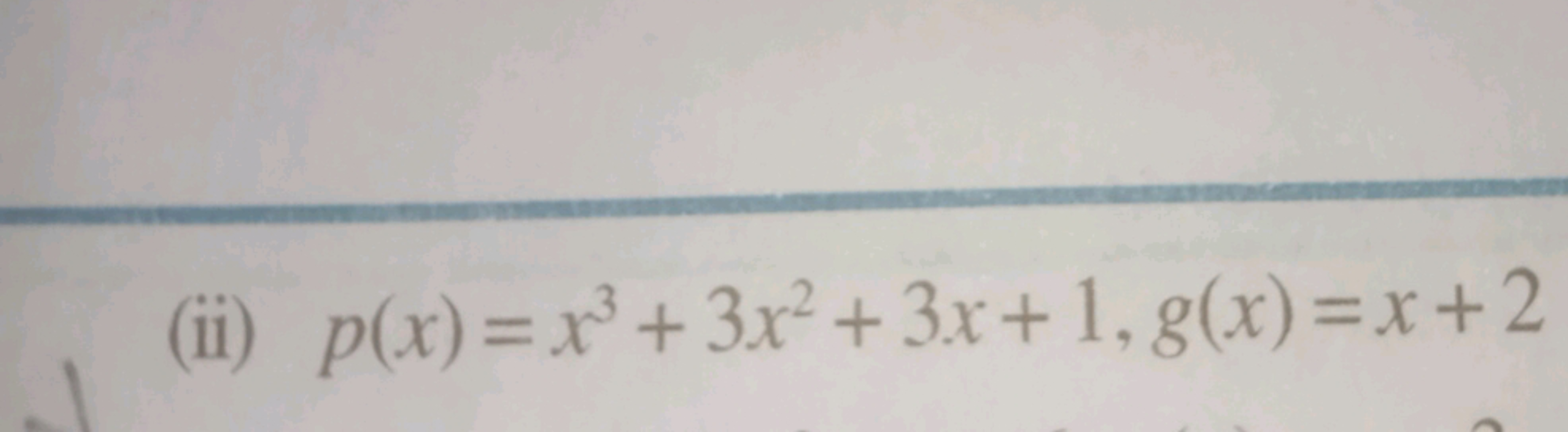 (ii) p(x)=x3+3x2+3x+1,g(x)=x+2