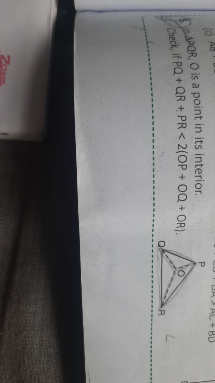 55.) APQR,O is a point in its interior.
check, if PQ+QR+PR<2(OP+OQ+OR)