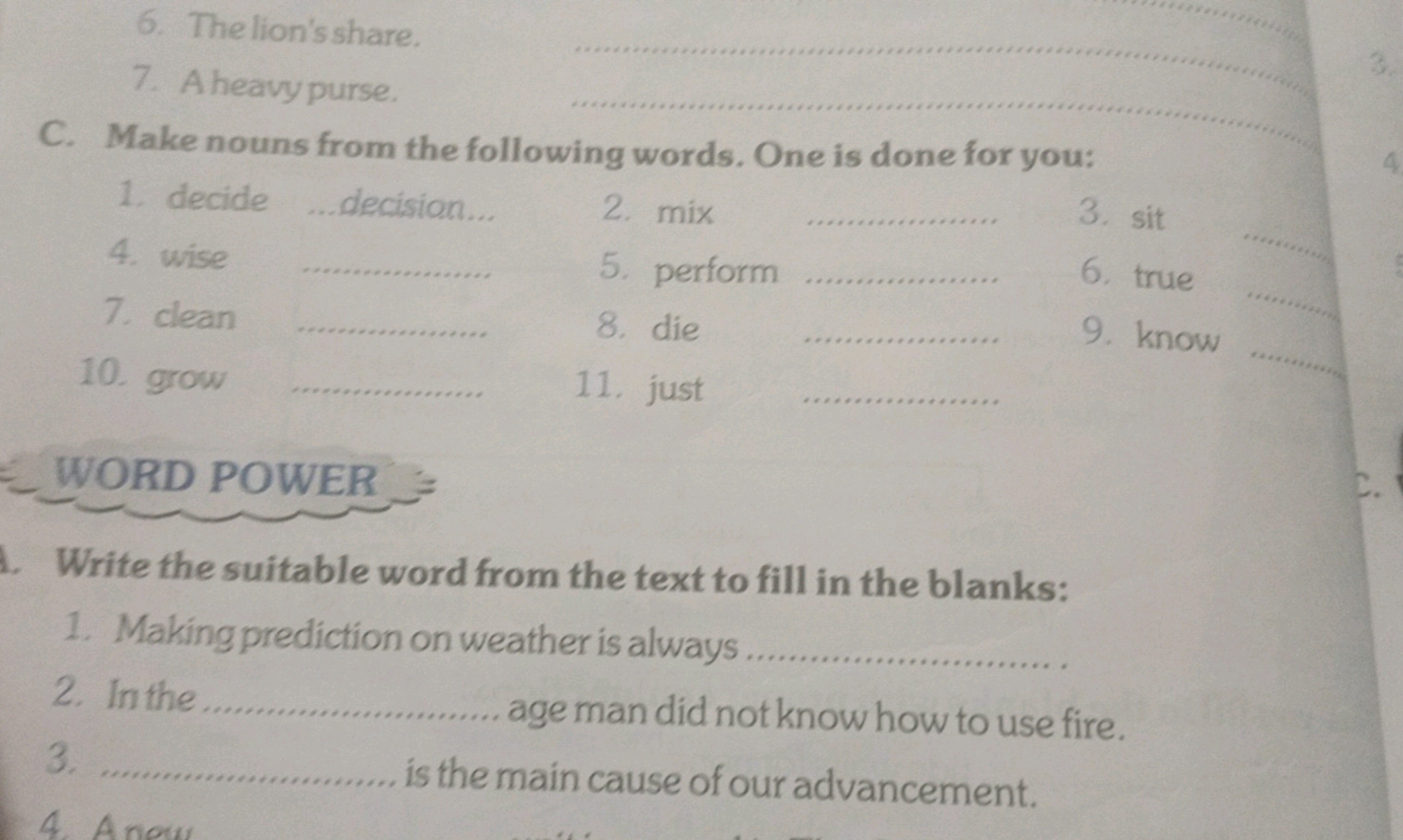 6. The lion's share.
7. A heavy purse.
C. Make nouns from the followin