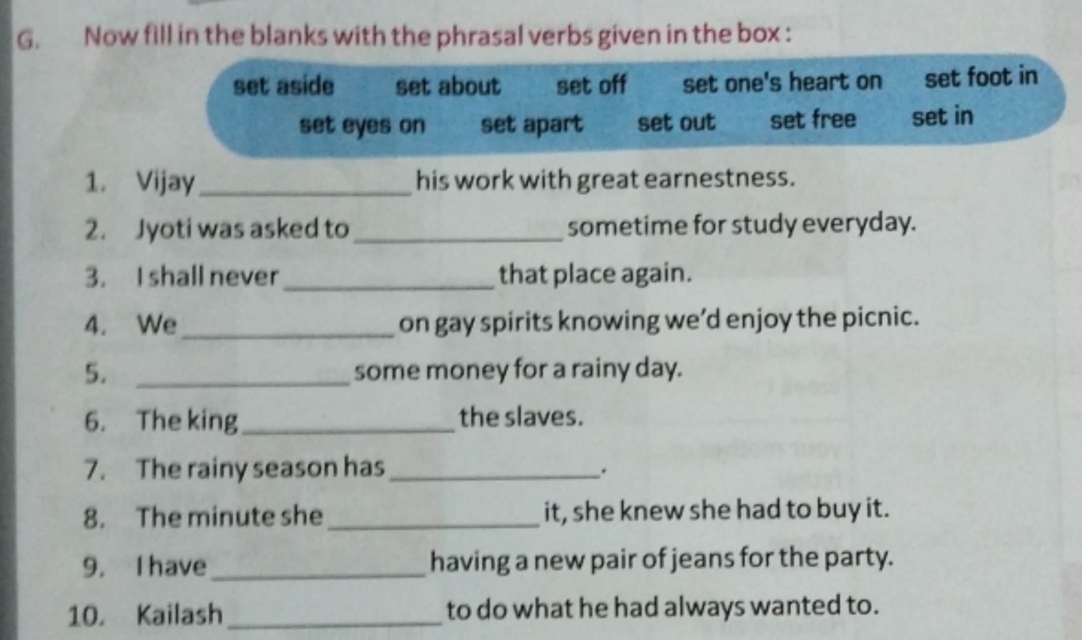 G. Now fill in the blanks with the phrasal verbs given in the box:
1. 