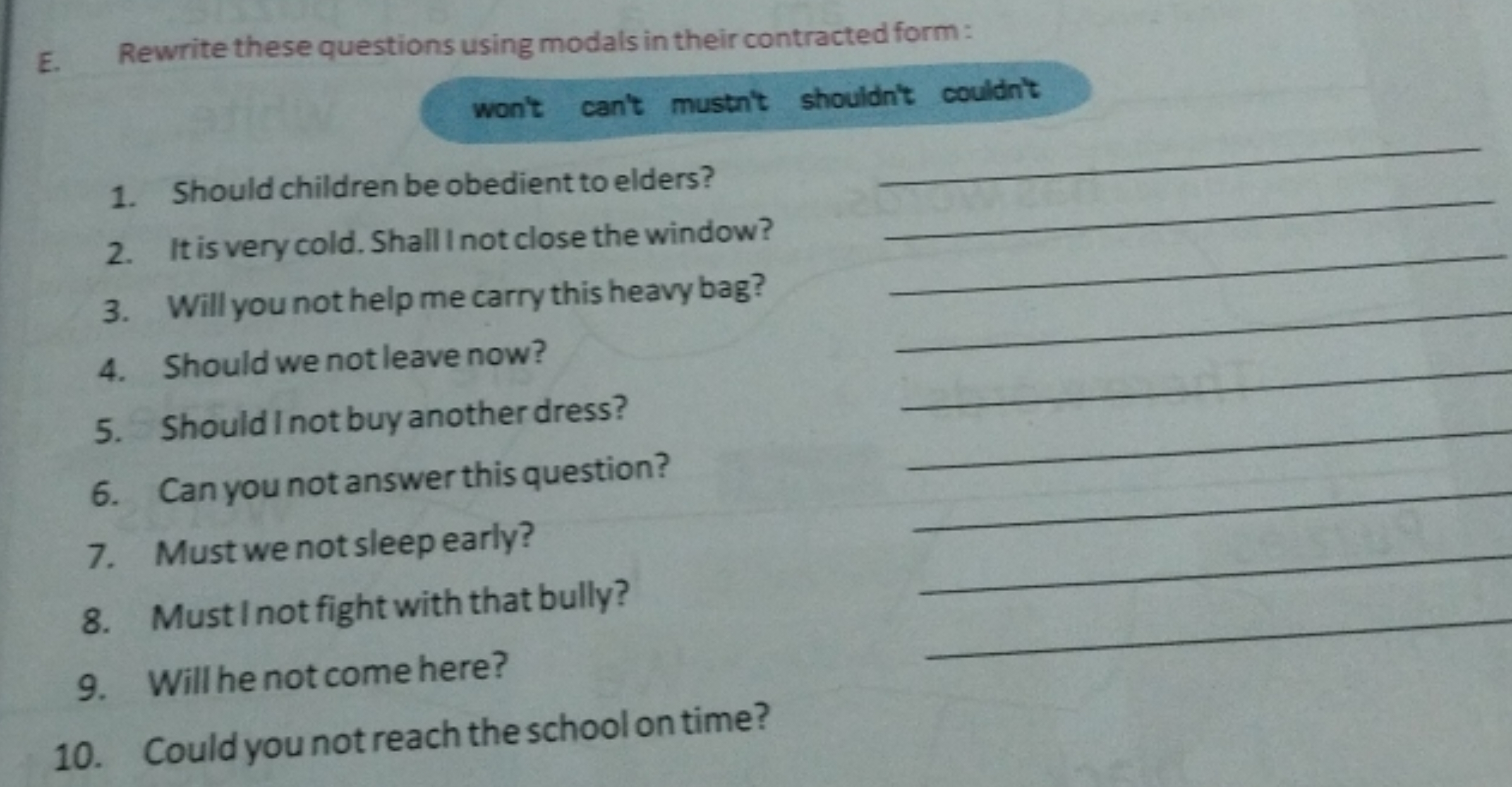 E. Rewrite these questions using modals in their contracted form:
won'