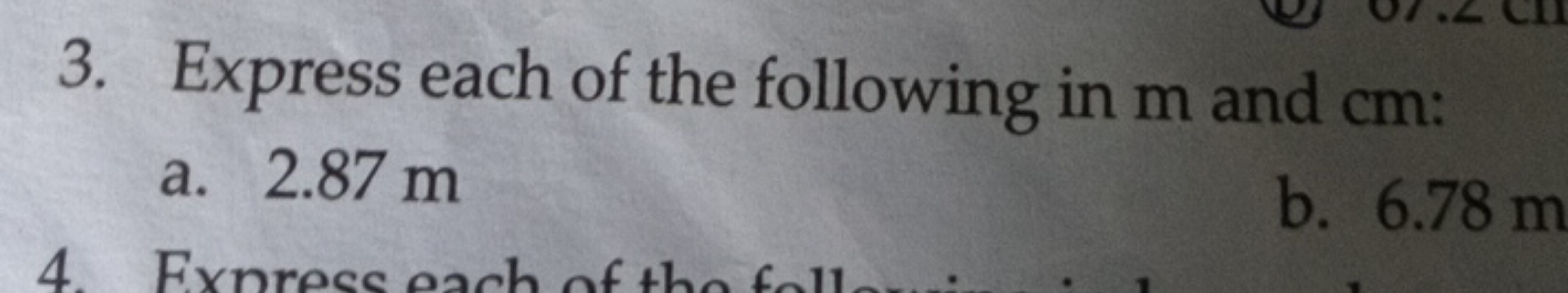 3. Express each of the following in m and cm :
a. 2.87 m
b. 6.78 m