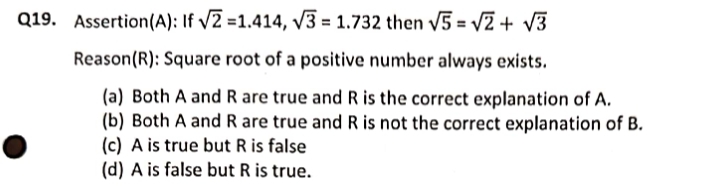 Q19. Assertion(A): If 2​=1.414,3​=1.732 then 5​=2​+3​
Reason (R) : Squ