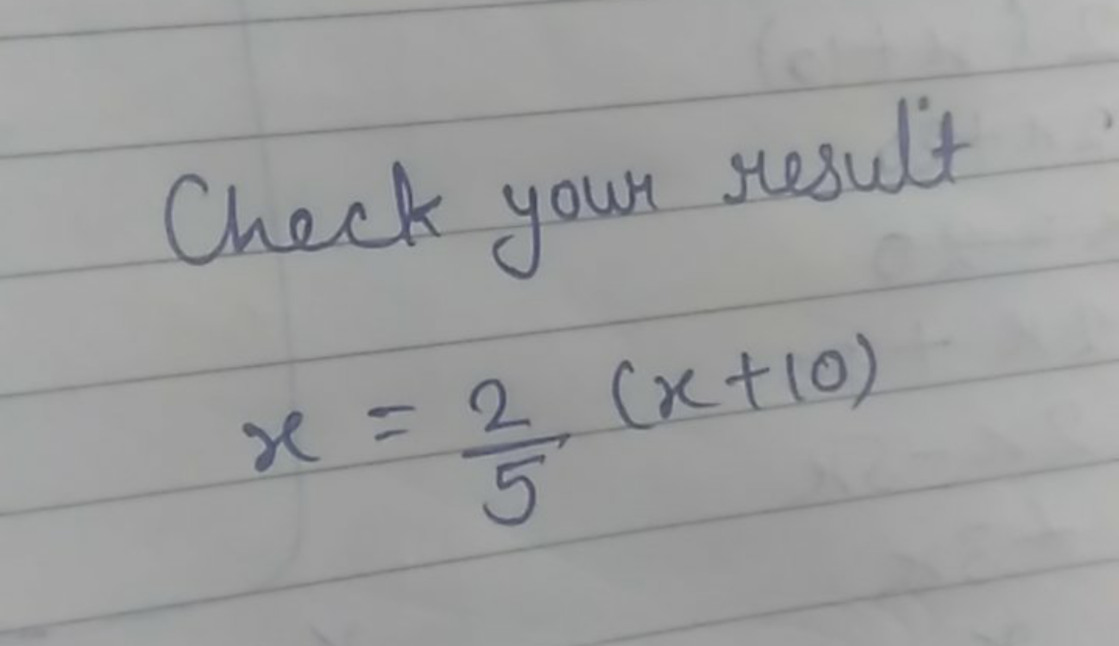 Check your result
x=52​(x+10)