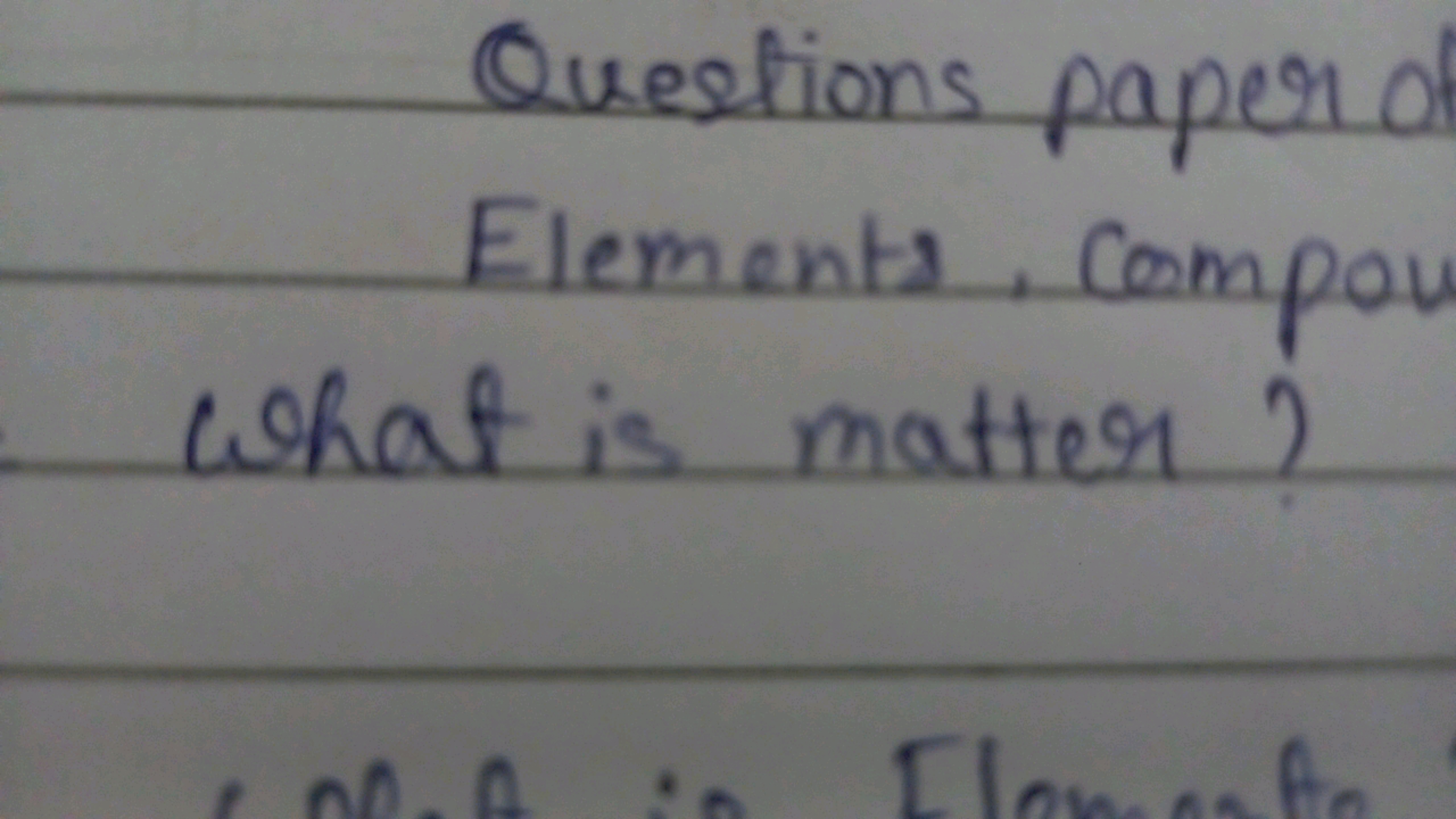 Questions paper of Elements, Compou What is matter?