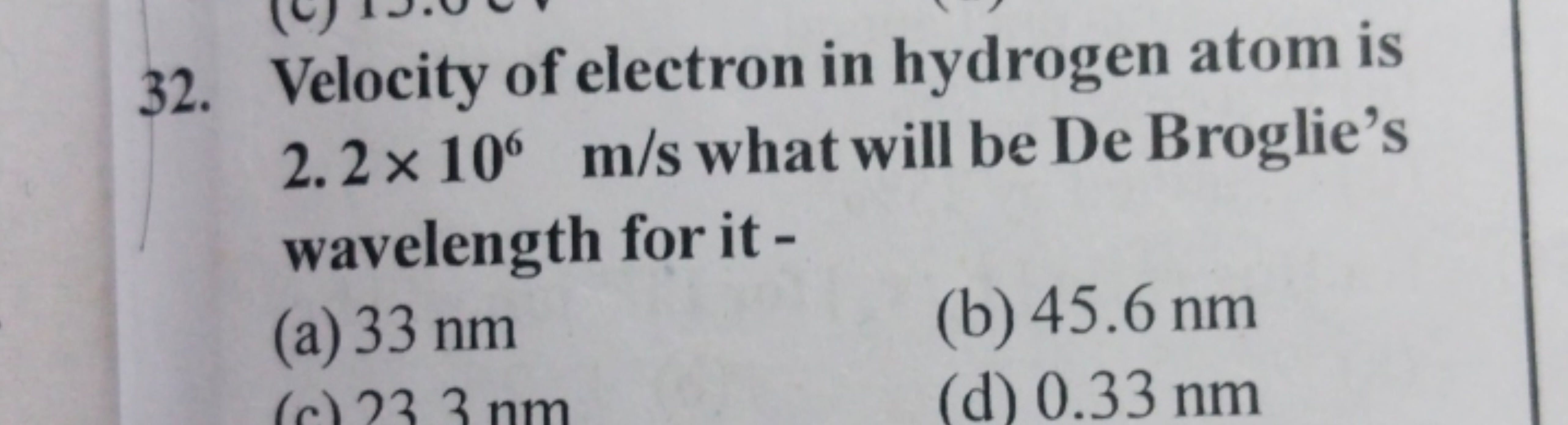 32. Velocity of electron in hydrogen atom is 2.2×106 m/s what will be 