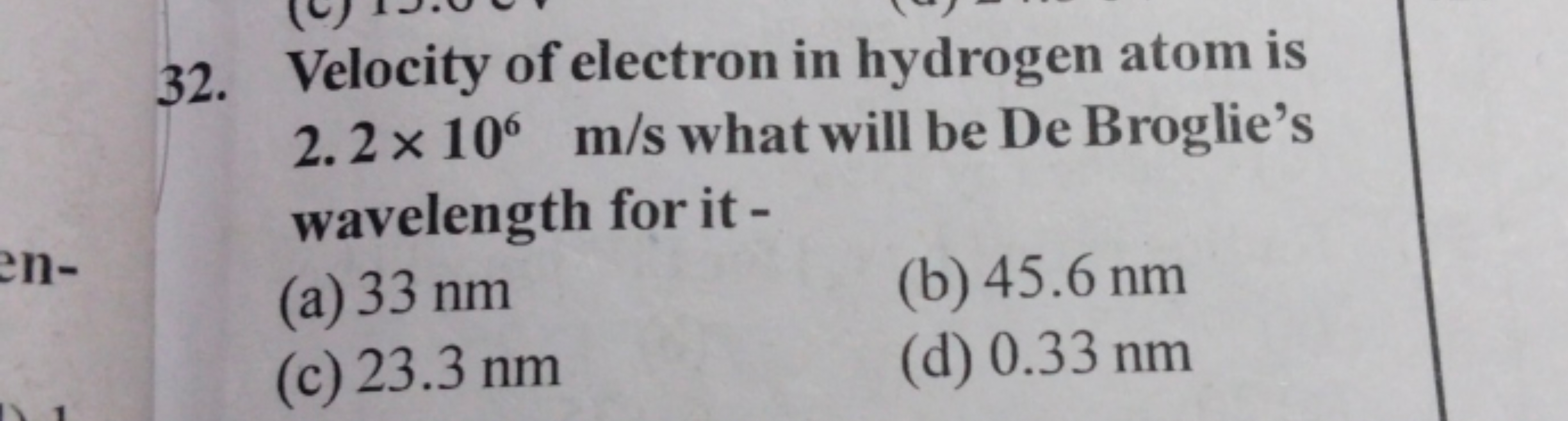 32. Velocity of electron in hydrogen atom is 2.2×106 m/s what will be 