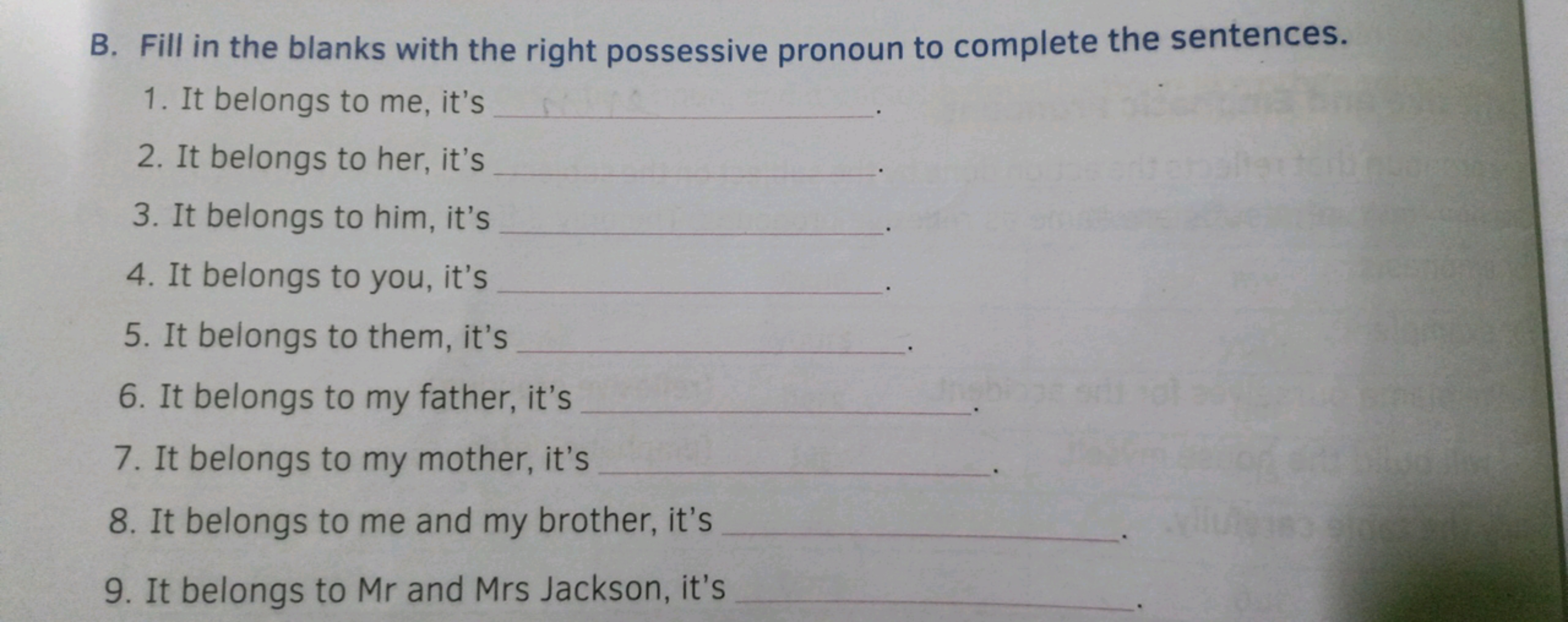 B. Fill in the blanks with the right possessive pronoun to complete th