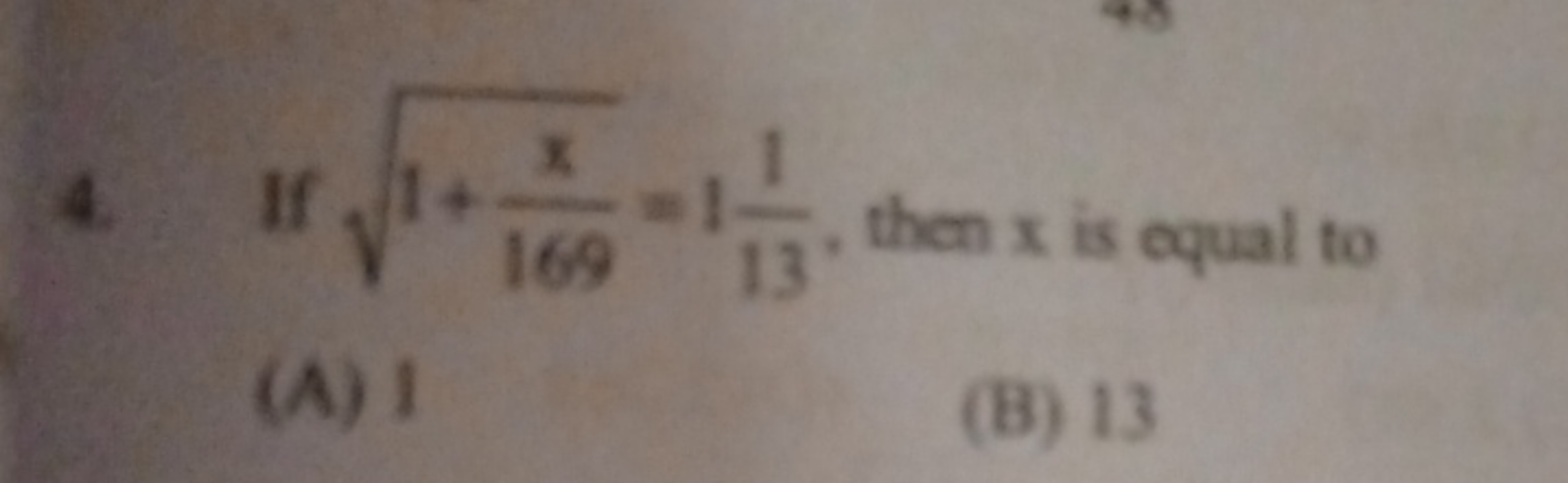 4. If 1+169x​​=1131​, then x is equal to
(A) 1
(B) 13