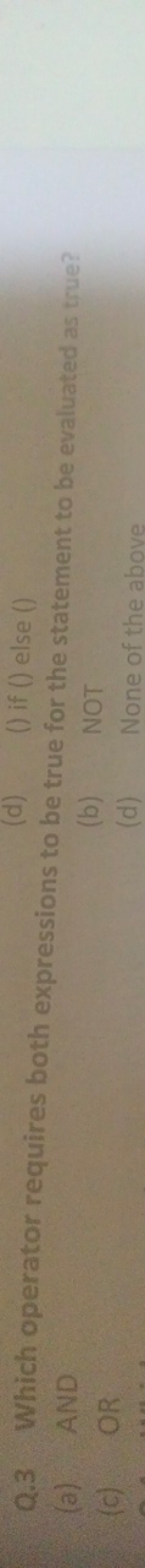 Q. 3 Which operator requires both expressions td () if () else ()
(a) 