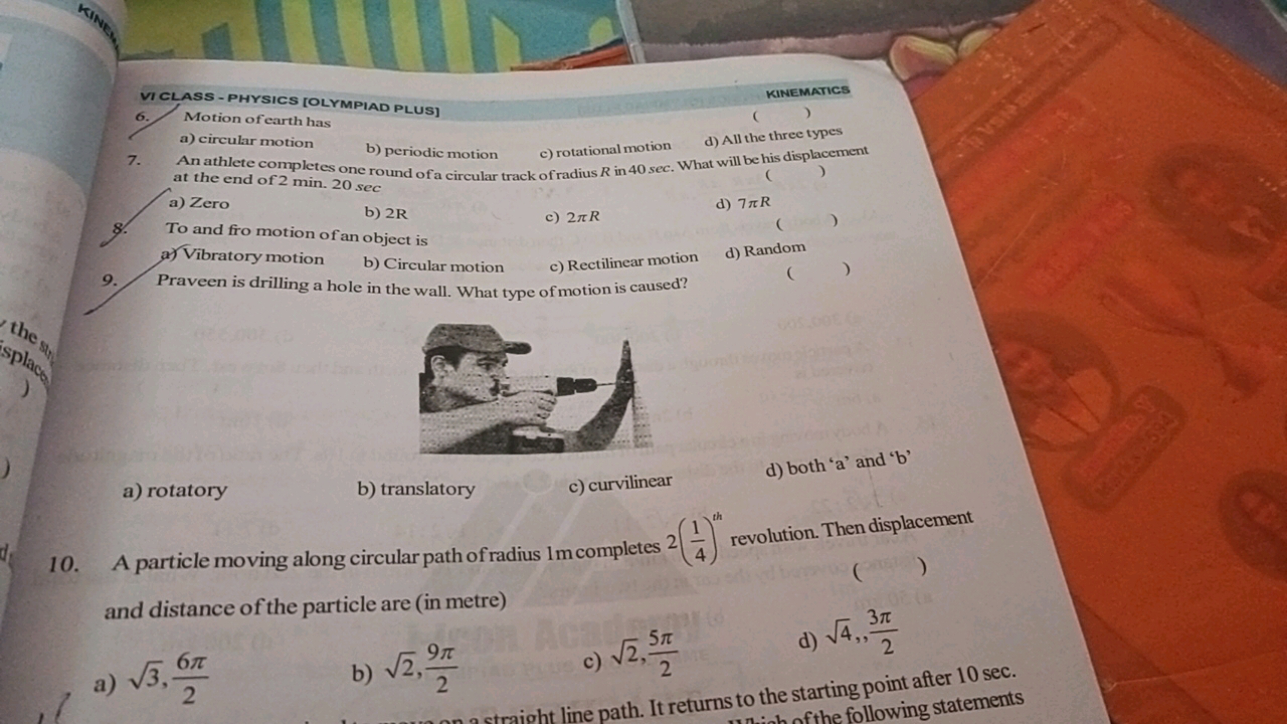 VICLASS - PHYSICS [OLYMPIAD PLUS]
6. Motion of earth has

KINEMATICS
a