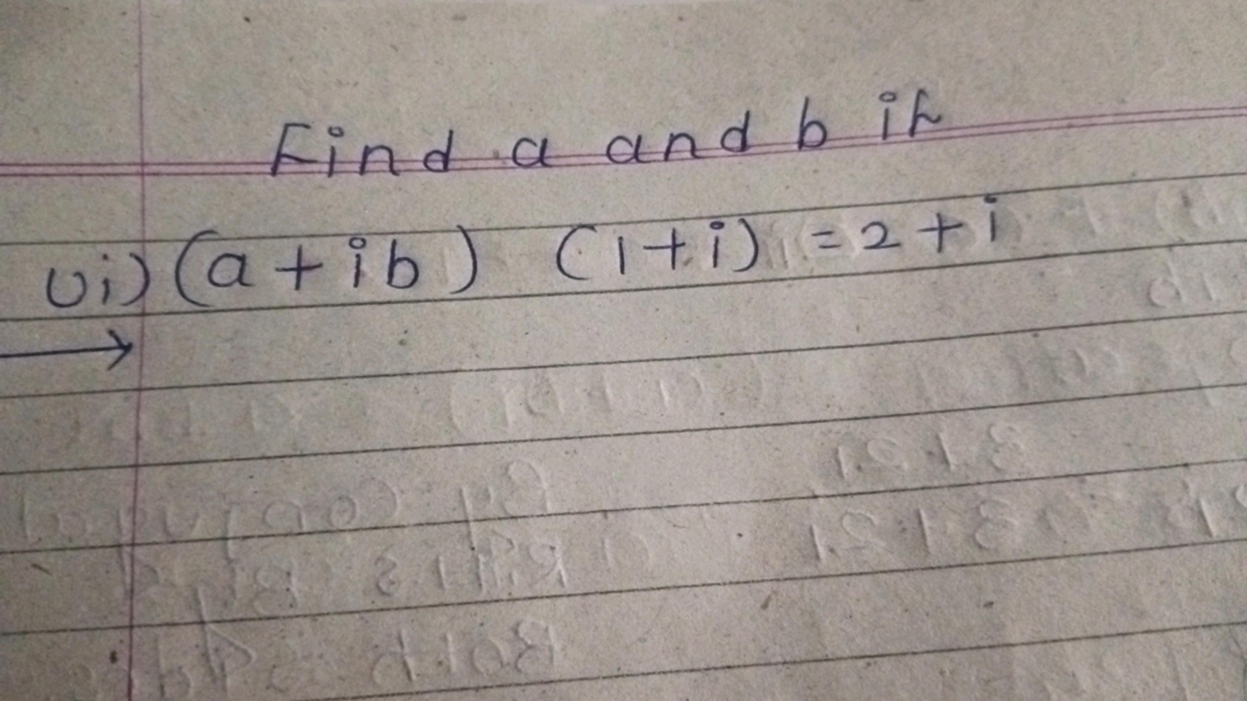 Find a and b it
vi) (a+ib) Citi) =2+1
Y
2468