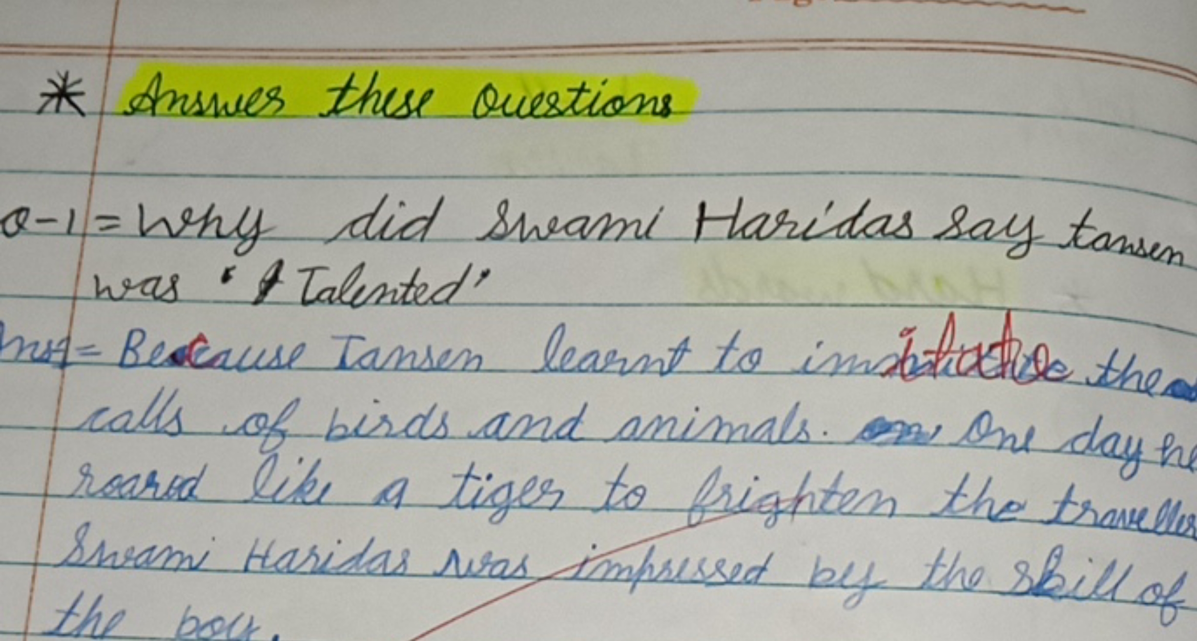 * Answer these Questions

Q-1 = Why did swam Haridas say tansen was 'A