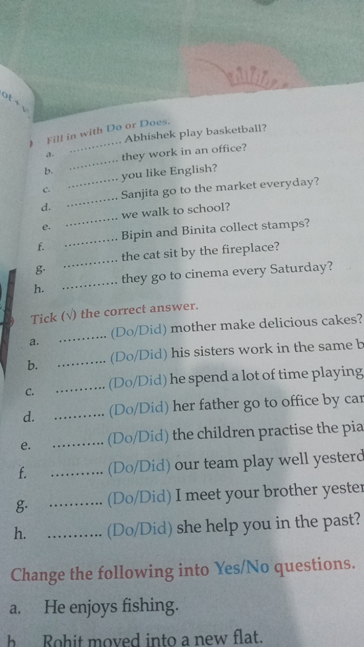 a.  or Does.
b.  ishek play basketball?
c.  work in an office?
d.  Eng