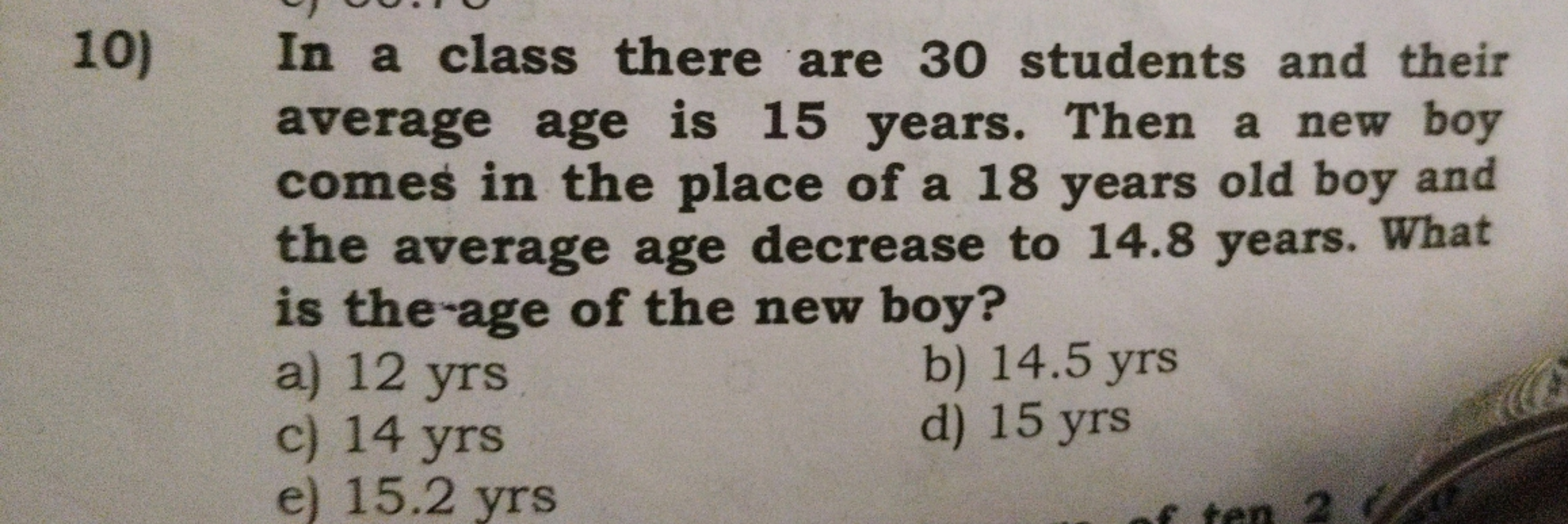 10) In a class there are 30 students and their average age is 15 years