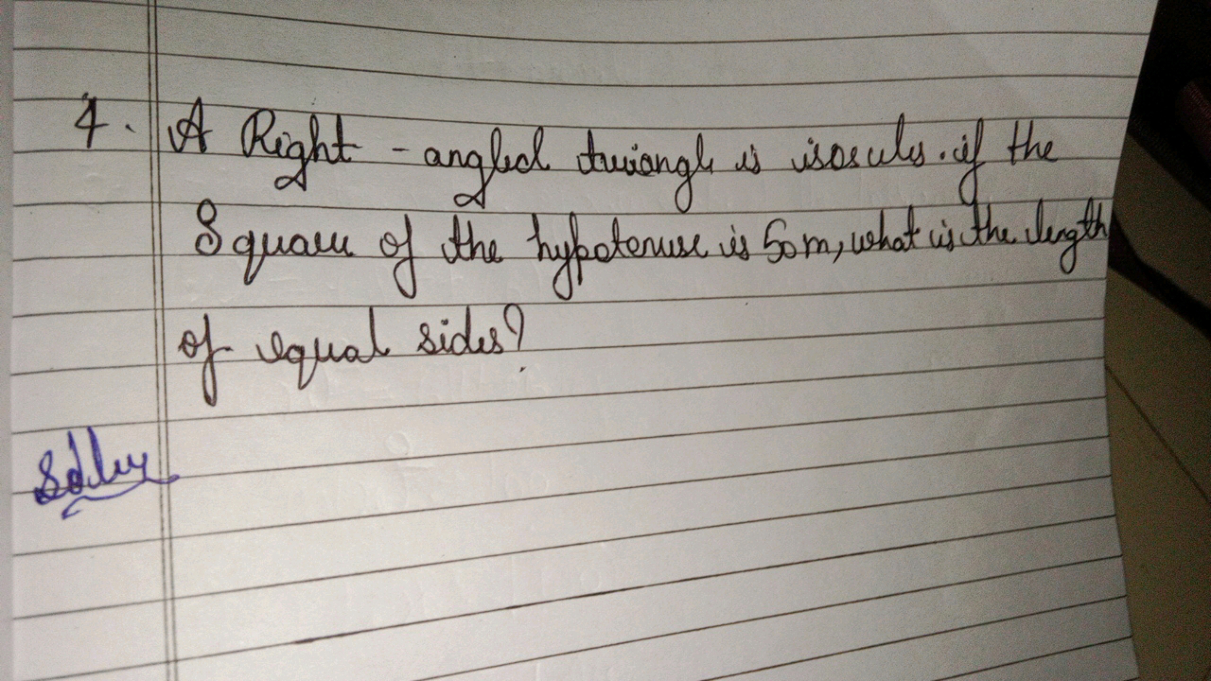 4. A Right - angled triangle is sososuls if the Squares of the hypeter