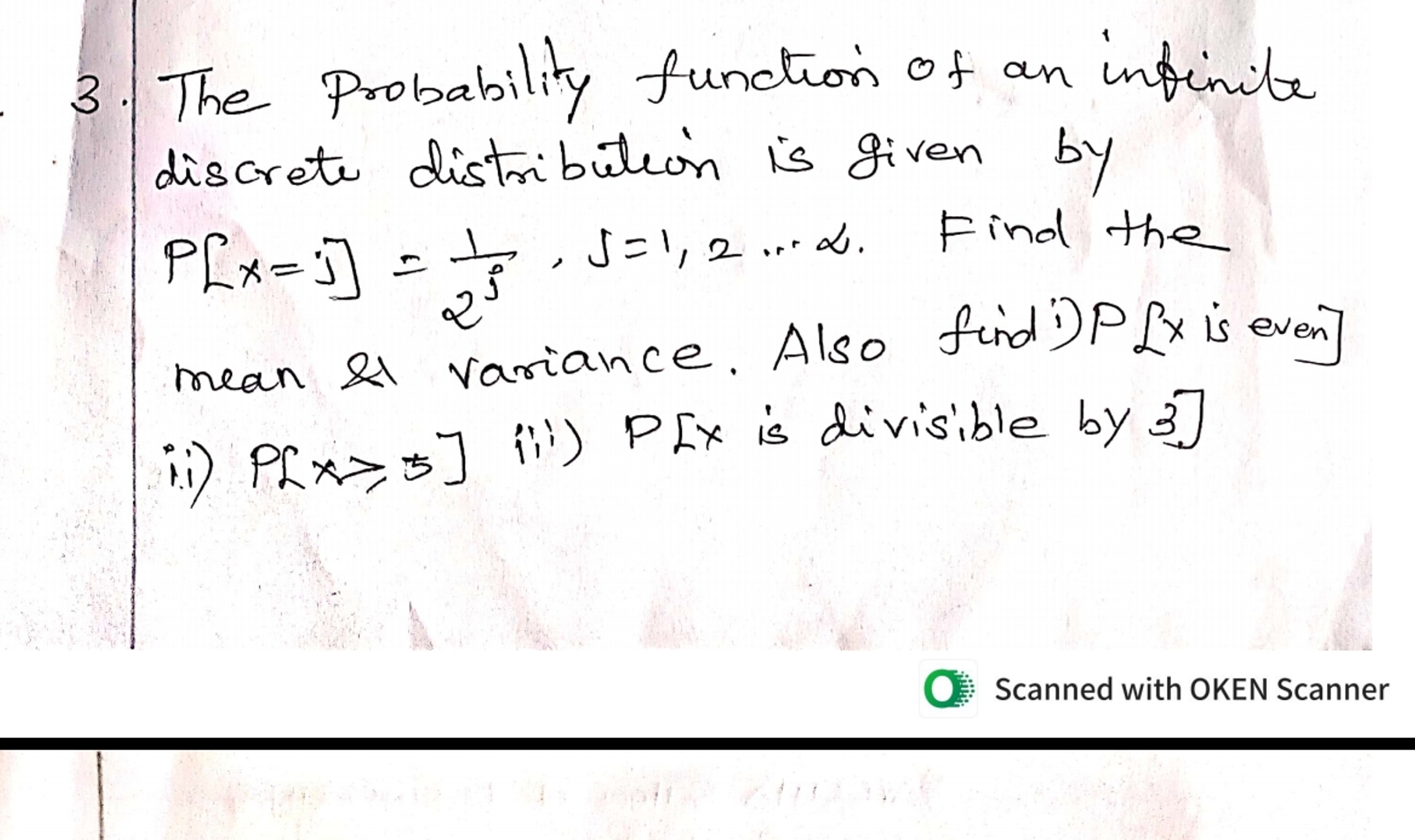 3. The Probability function of an infinite discrete distribution is gi