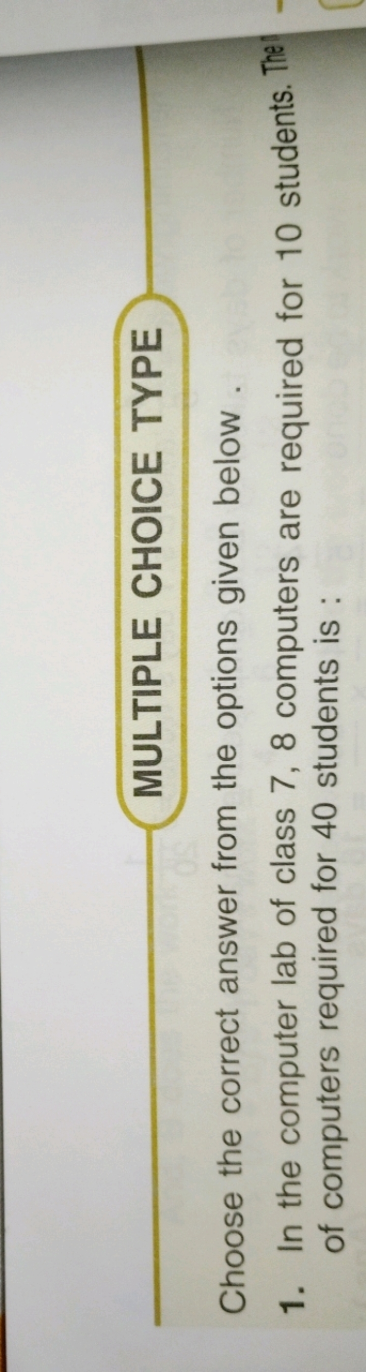 MULTIPLE CHOICE TYPE
Choose the correct answer from the options given 