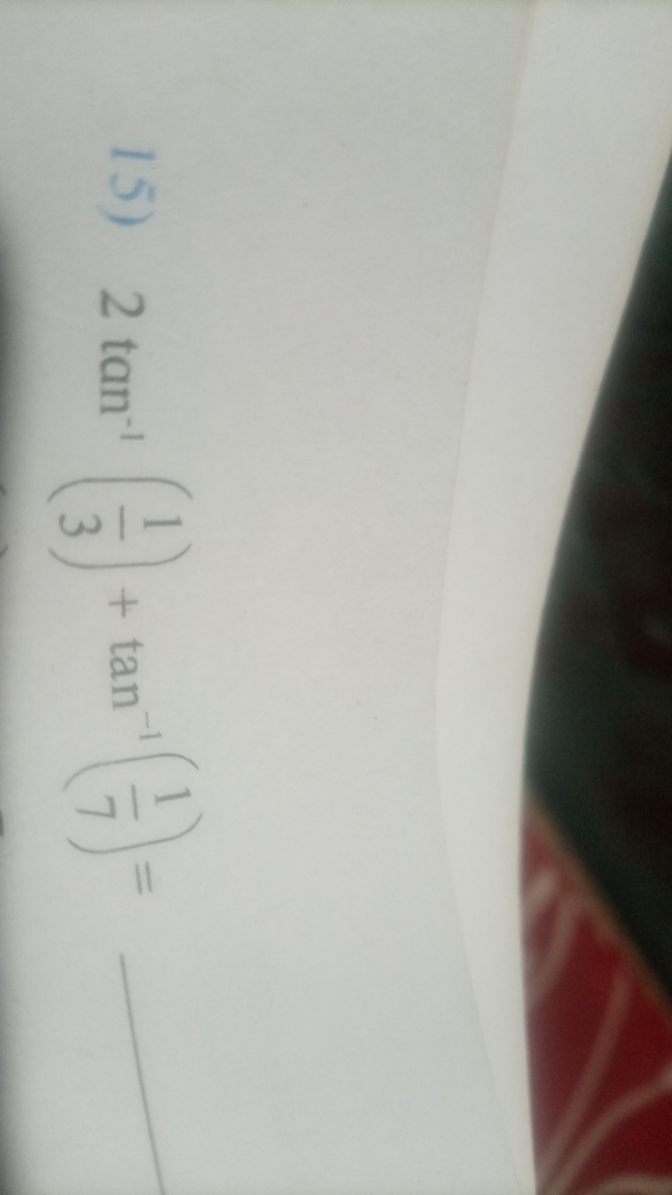 15) 2tan−1(31​)+tan−1(71​)=