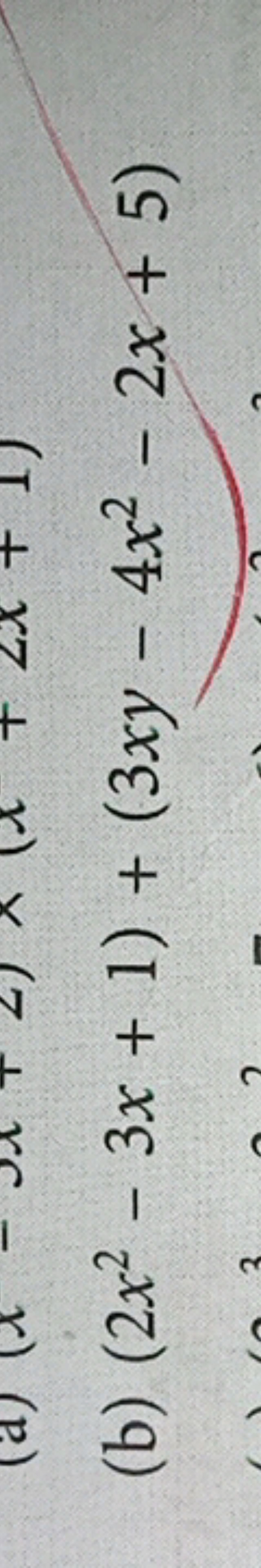 (a) (l
- J+2) x (x + 2x + 1)
(b) (2x2 3x + 1) + (3xy - 4x² - 2x+5)