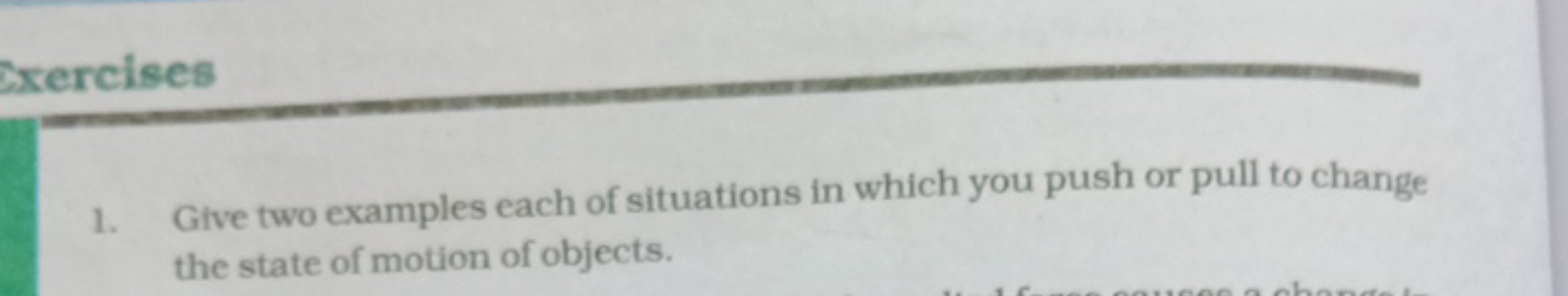 Exercises
1. Give two examples each of situations in which you push or