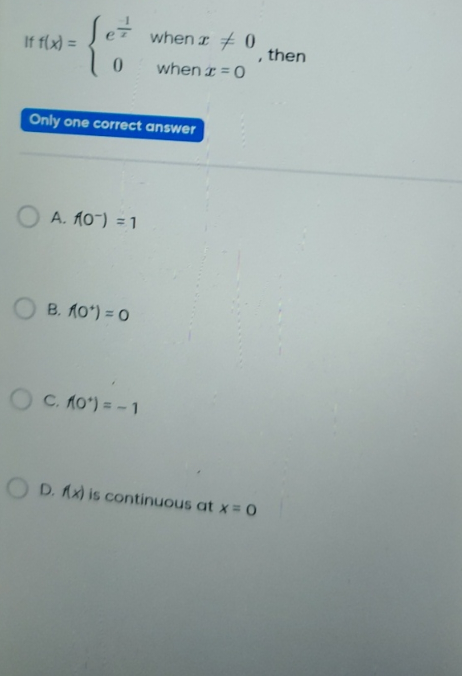 If f(x)={ex1​0​ when x=0 when x=0​, then

Only one correct answer
A. 