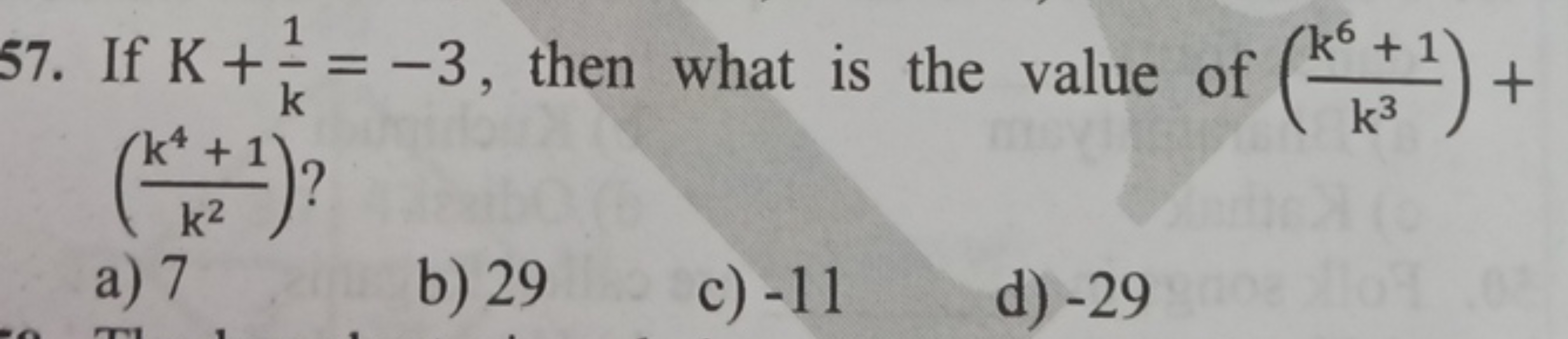 57. If K+k1​=−3, then what is the value of (k3k6+1​)+ (k2k4+1​) ?
a) 7