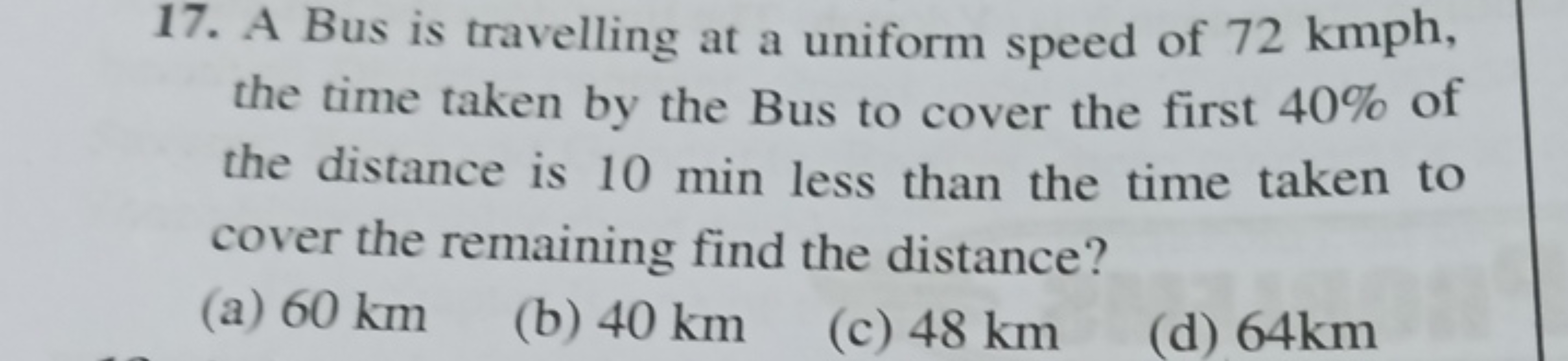 17. A Bus is travelling at a uniform speed of 72 kmph , the time taken