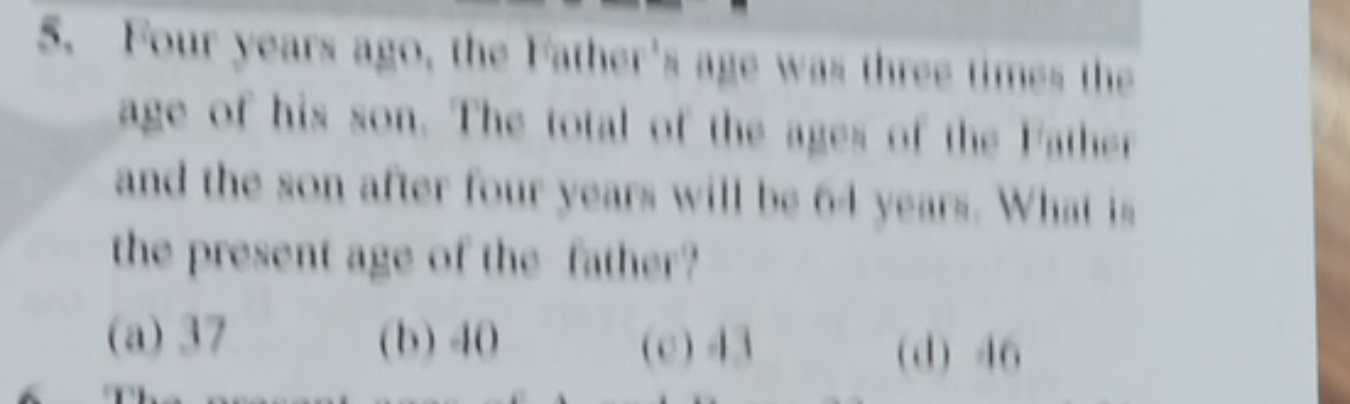 5. Four years ago, the Father's age was firee times the age of his som