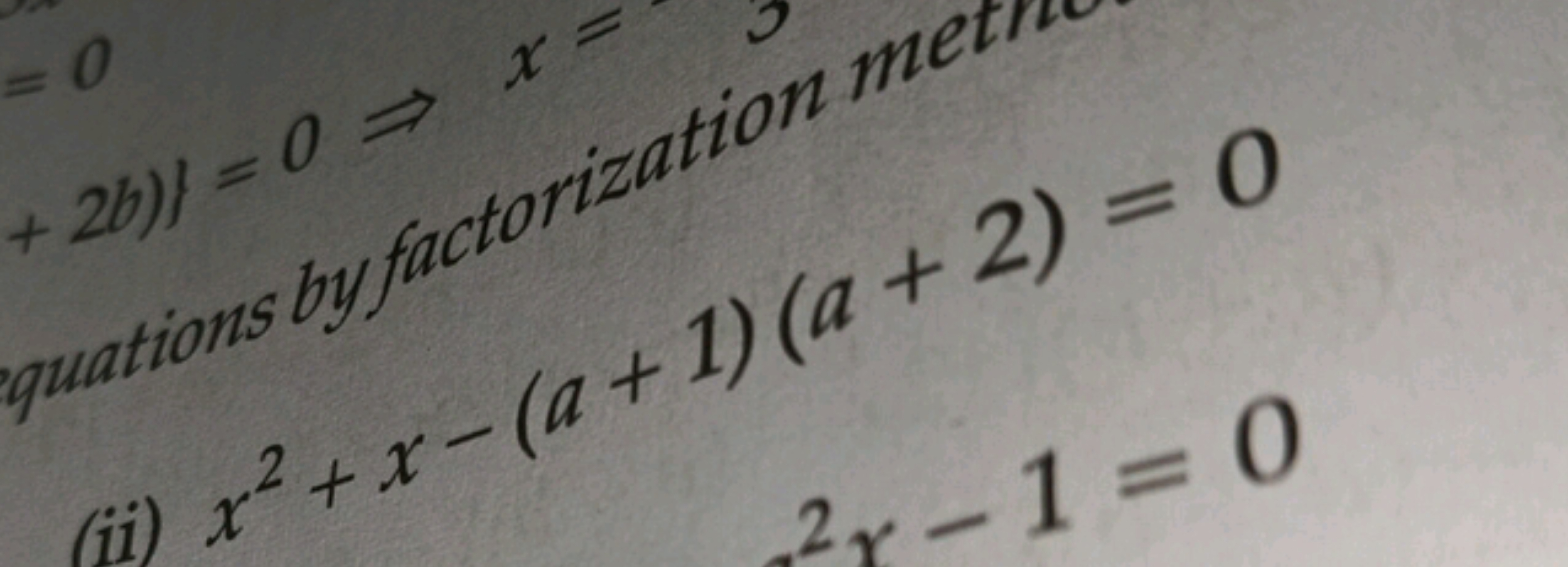 =0
+2b)}=0=
quations by factorization met
(i) x²+x-(a+1)(a + 2) = 0
2x