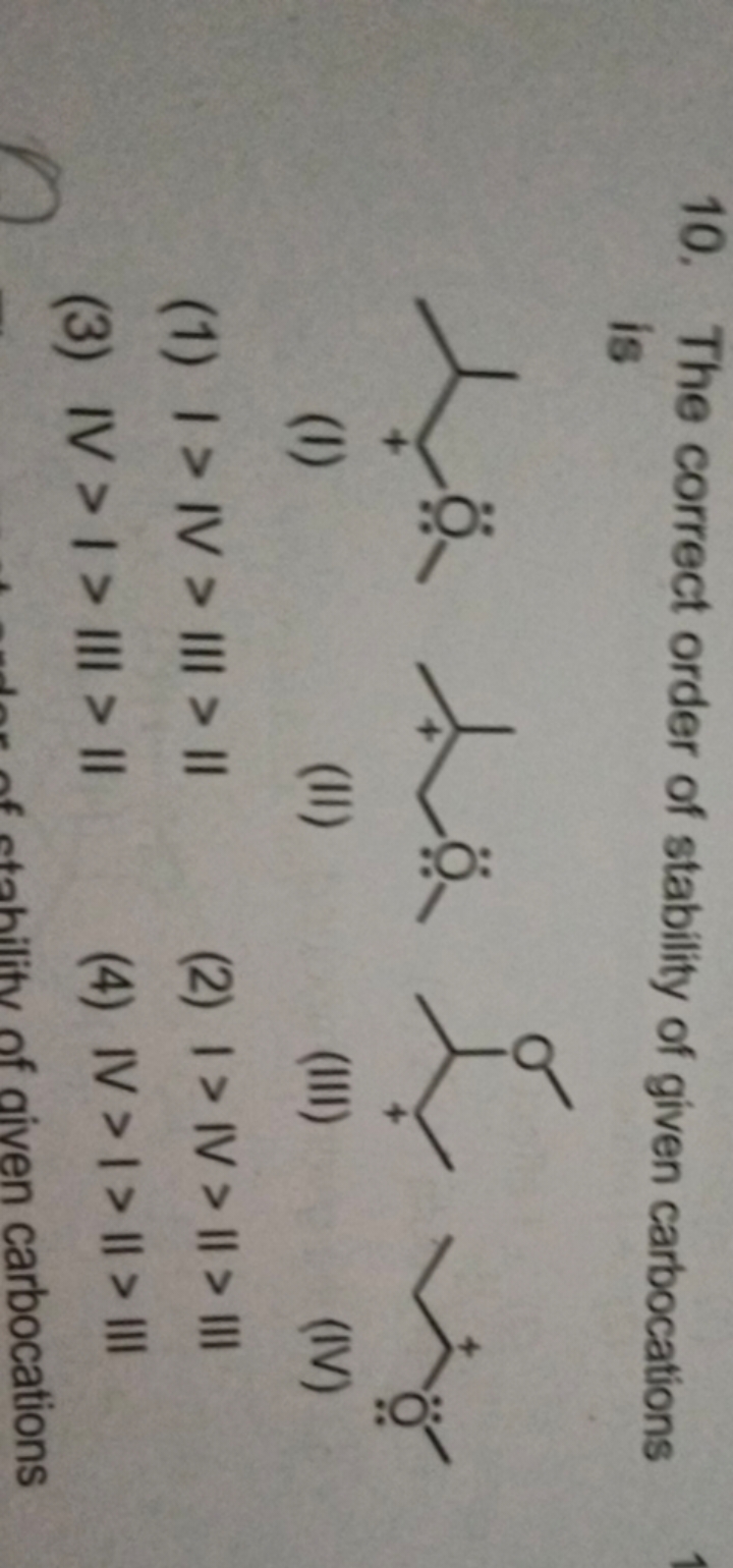 10. The correct order of stability of given carbocations is
CO[C+]C(C)