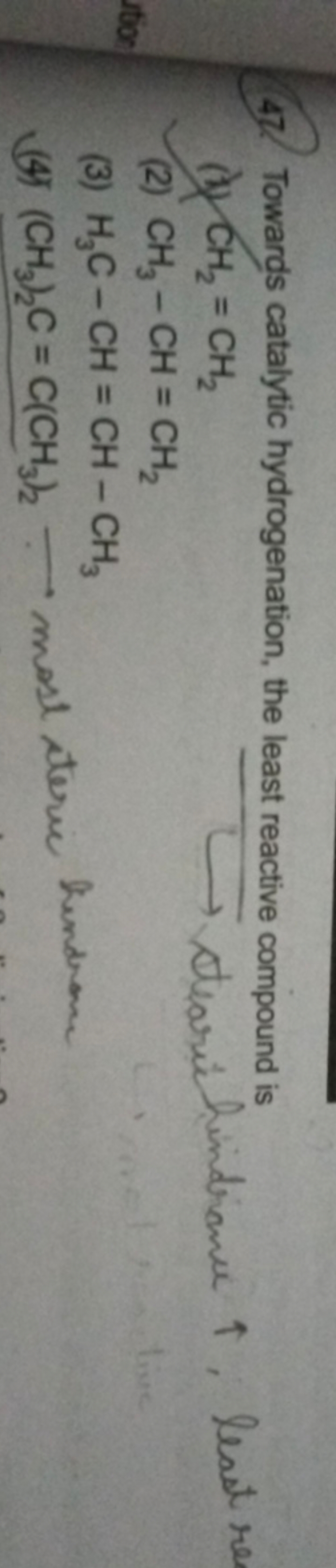 47. Towards catalytic hydrogenation, the least reactive compound is
(1