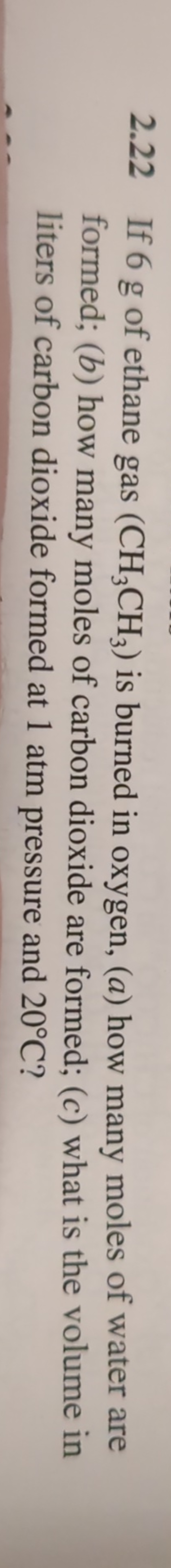 2.22 If 6 g of ethane gas (CH3​CH3​) is burned in oxygen, ( a ) how ma