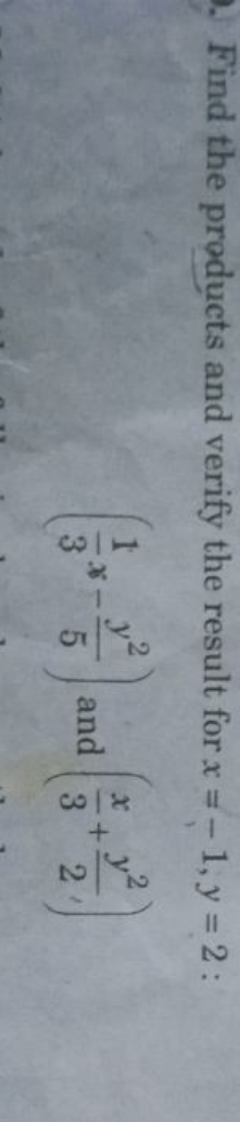 Find the products and verify the result for x=−1,y=2 :
(31​x−5y2​) and