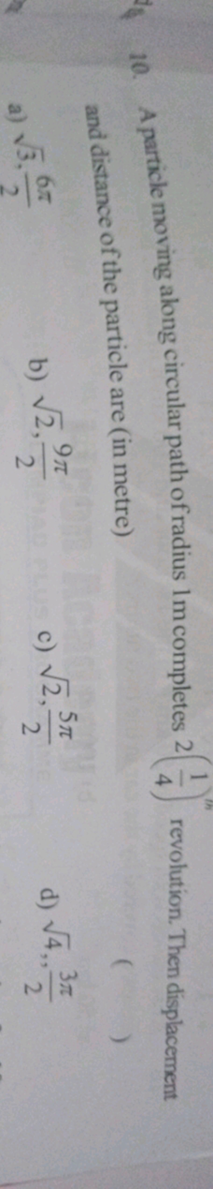 10. A particle moving along circular path of radius 1 m completes 2(41