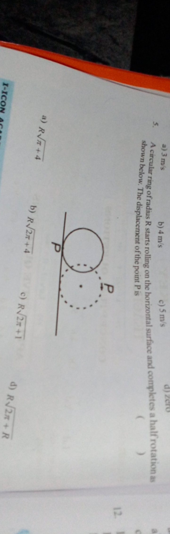 a) 3 m/s
b) 4 m/s
c) 5 m/s
5. A circular ring of radius R starts rolli