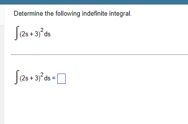 Determine the following indefinite integral.
∫(2s+3)2ds∫(2s+3)2ds=​