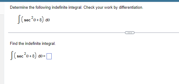 Determine the following indefinite integral. Check your work by differ