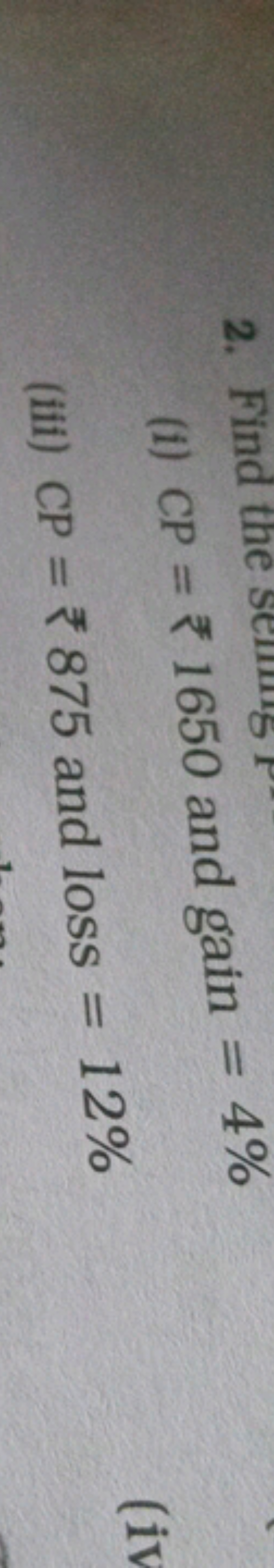 2. Find the
ne s
(1) CP = 1650 and gain = 4%
(iii) CP = 875 and loss =