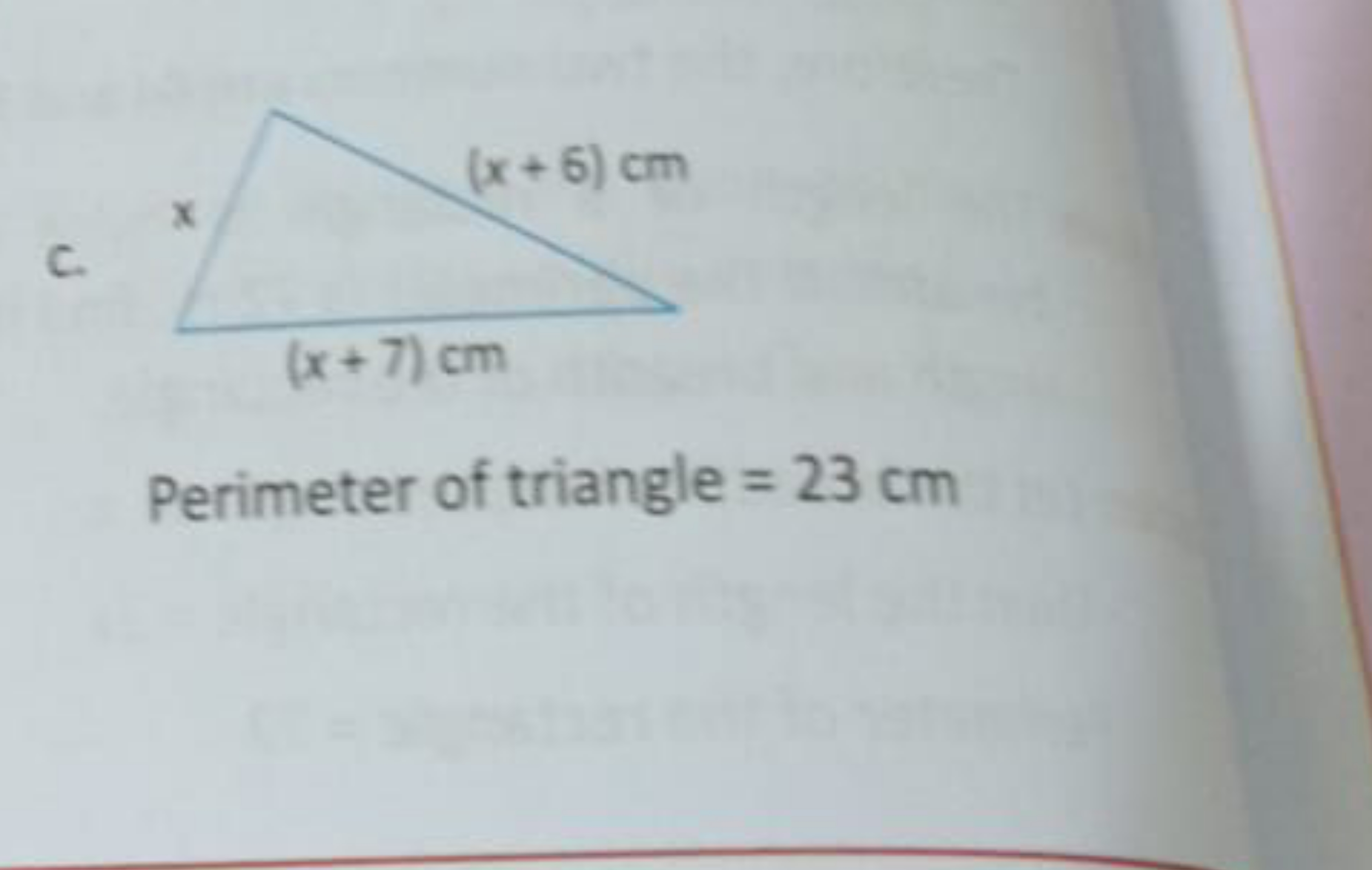 c.

Perimeter of triangle =23 cm