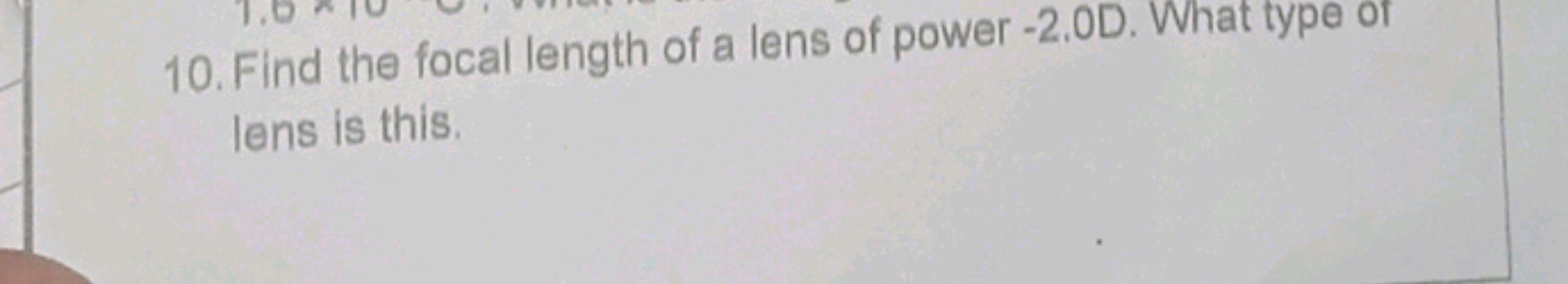 10. Find the focal length of a lens of power - 2.0 D . What type of le