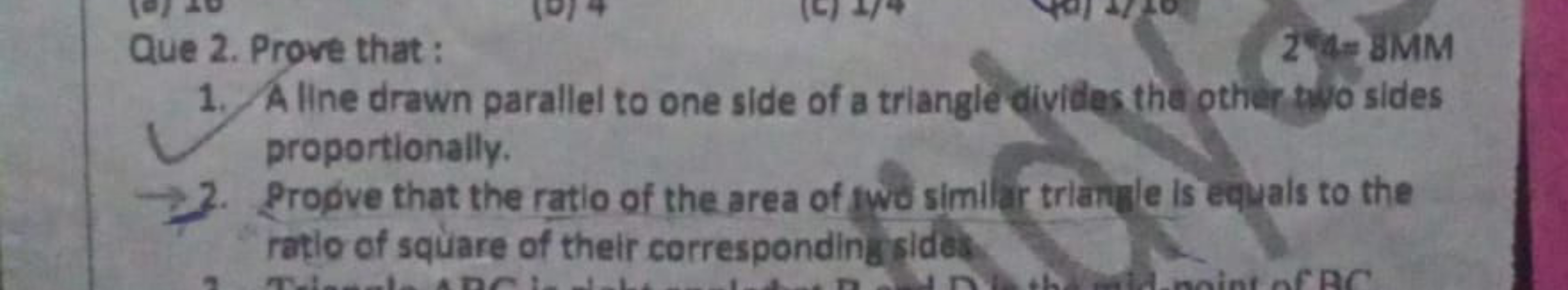 Que 2. Prove that:
2H=BMM
1. A line drawn parallel to one side of a tr