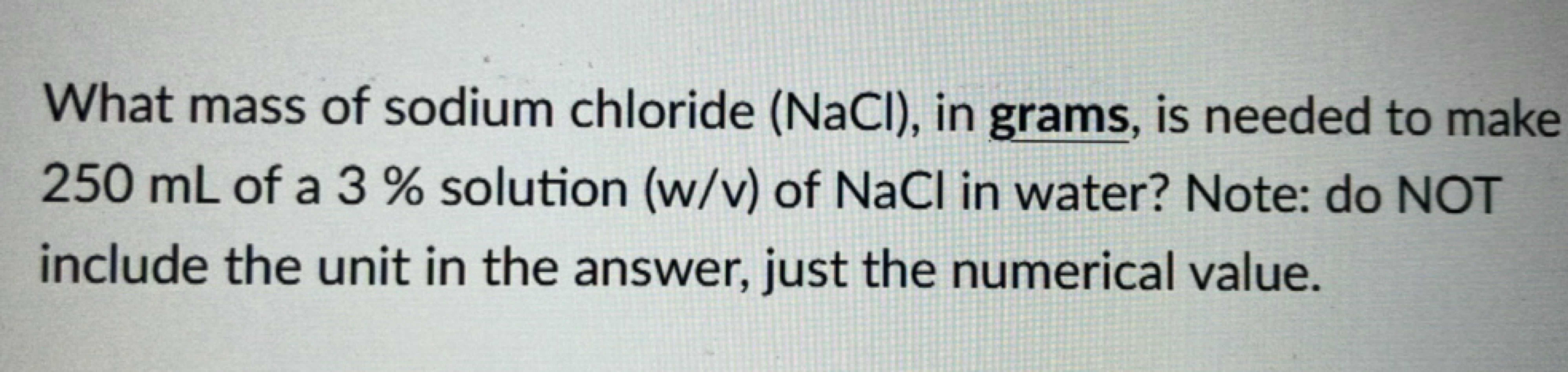 What mass of sodium chloride ( NaCl ), in grams, is needed to make 250